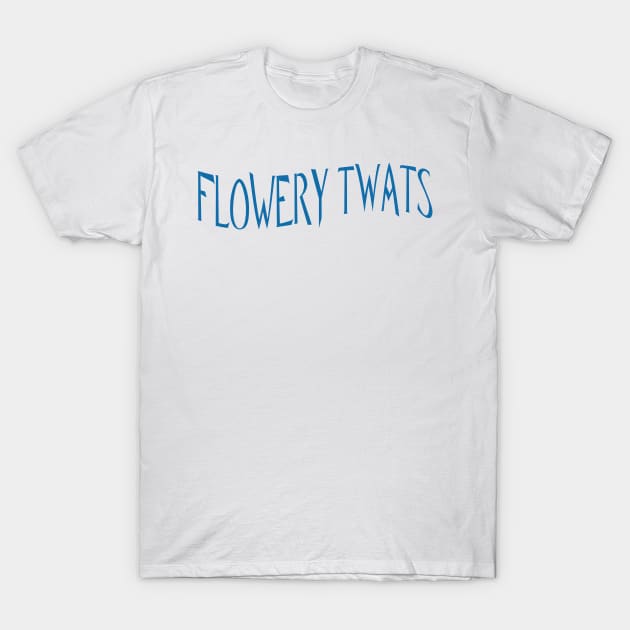 FLOWERY TWATS T-Shirt by MGphotoart